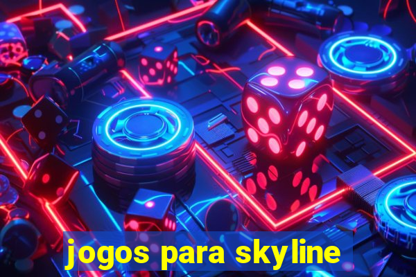 jogos para skyline